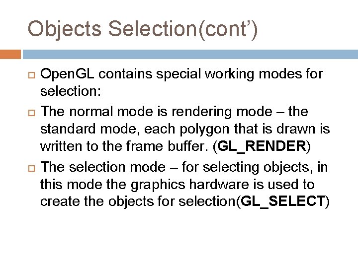 Objects Selection(cont’) Open. GL contains special working modes for selection: The normal mode is