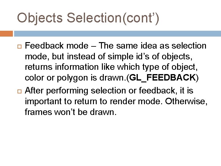 Objects Selection(cont’) Feedback mode – The same idea as selection mode, but instead of