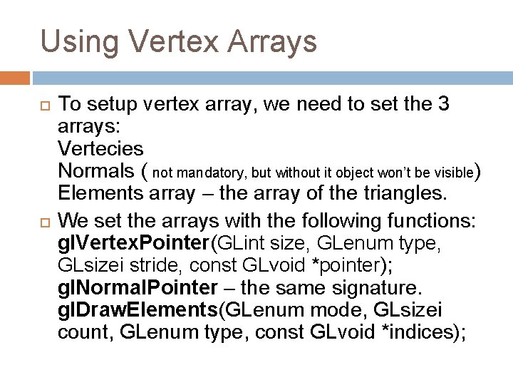 Using Vertex Arrays To setup vertex array, we need to set the 3 arrays: