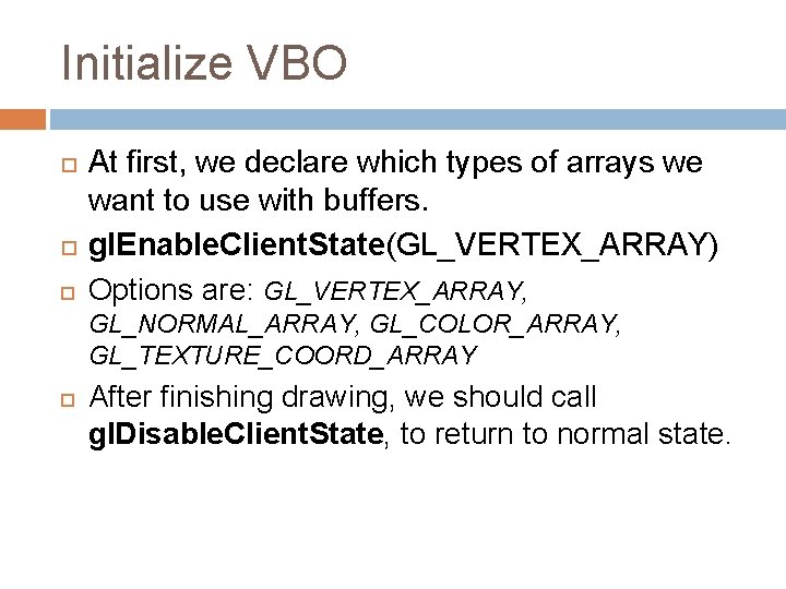 Initialize VBO At first, we declare which types of arrays we want to use