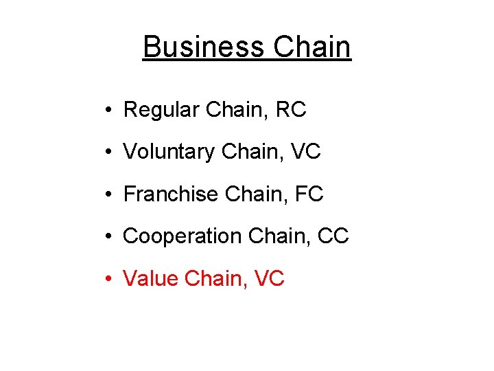 Business Chain • Regular Chain, RC • Voluntary Chain, VC • Franchise Chain, FC