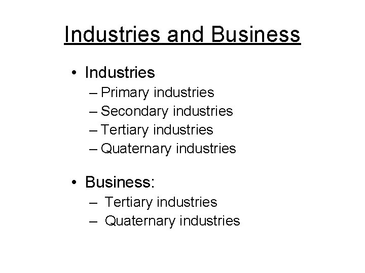 Industries and Business • Industries – Primary industries – Secondary industries – Tertiary industries