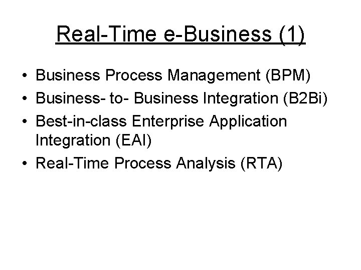 Real-Time e-Business (1) • Business Process Management (BPM) • Business- to- Business Integration (B