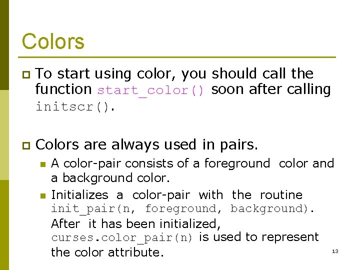 Colors p To start using color, you should call the function start_color() soon after Colors p To start using color, you should call the function start_color() soon after