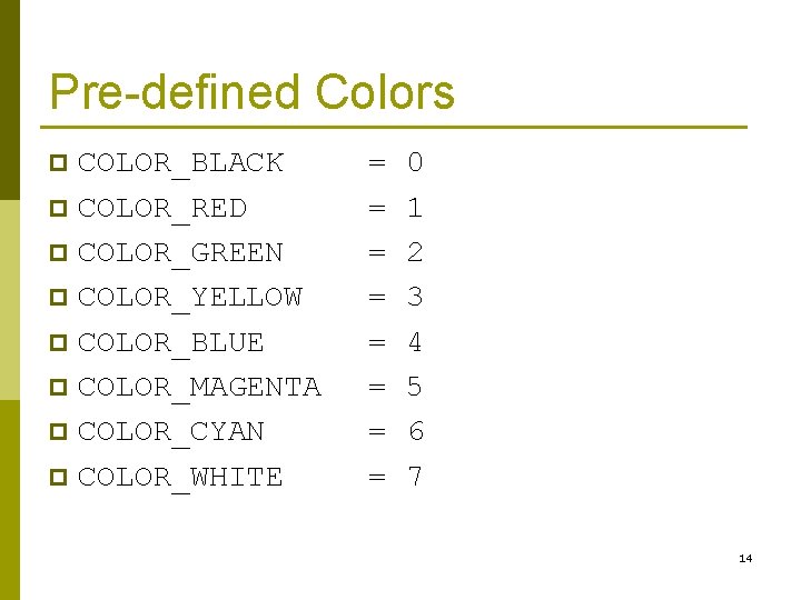 Pre-defined Colors COLOR_BLACK p COLOR_RED p COLOR_GREEN p COLOR_YELLOW p COLOR_BLUE p COLOR_MAGENTA p Pre-defined Colors COLOR_BLACK p COLOR_RED p COLOR_GREEN p COLOR_YELLOW p COLOR_BLUE p COLOR_MAGENTA p