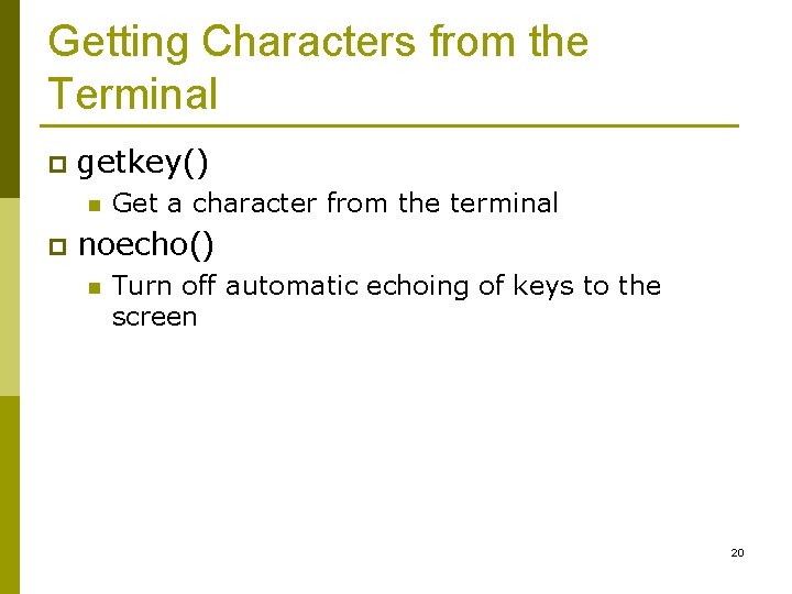 Getting Characters from the Terminal p getkey() n p Get a character from the Getting Characters from the Terminal p getkey() n p Get a character from the
