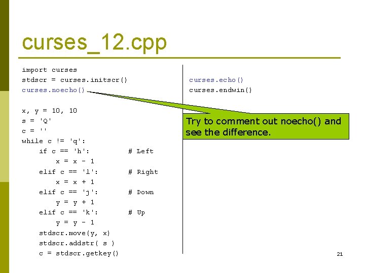 curses_12. cpp import curses stdscr = curses. initscr() curses. noecho() x, y = 10, curses_12. cpp import curses stdscr = curses. initscr() curses. noecho() x, y = 10,