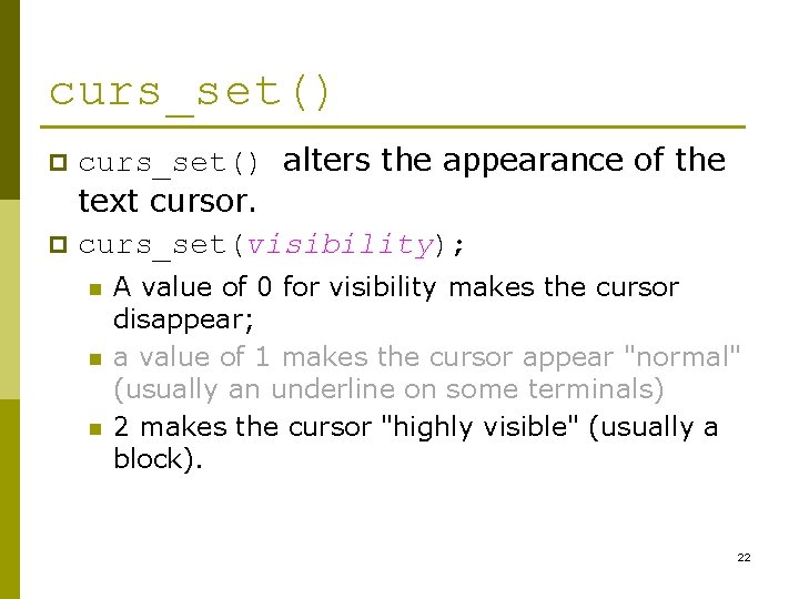 curs_set() alters the appearance of the text cursor. p curs_set(visibility); p n n n curs_set() alters the appearance of the text cursor. p curs_set(visibility); p n n n