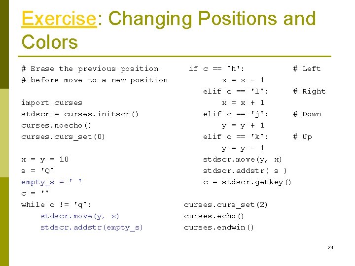 Exercise: Changing Positions and Colors # Erase the previous position # before move to Exercise: Changing Positions and Colors # Erase the previous position # before move to
