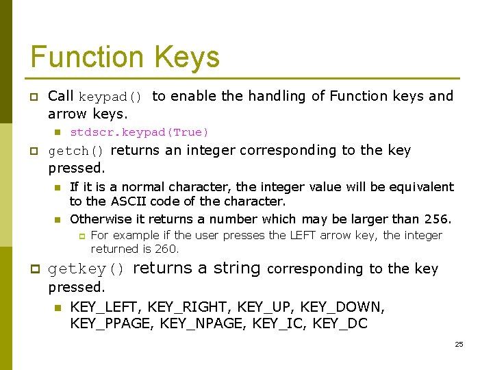 Function Keys p Call keypad() to enable the handling of Function keys and arrow Function Keys p Call keypad() to enable the handling of Function keys and arrow