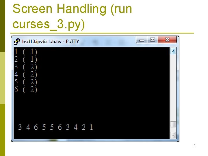 Screen Handling (run curses_3. py) 5 Screen Handling (run curses_3. py) 5