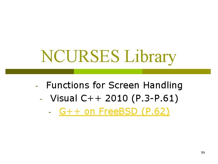 NCURSES Library - Functions for Screen Handling Visual C++ 2010 (P. 3 -P. 61) NCURSES Library - Functions for Screen Handling Visual C++ 2010 (P. 3 -P. 61)