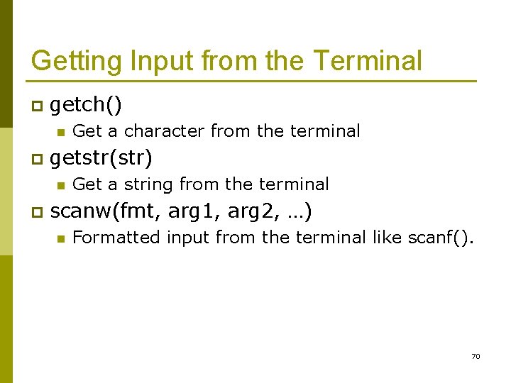 Getting Input from the Terminal p getch() n p getstr(str) n p Get a Getting Input from the Terminal p getch() n p getstr(str) n p Get a