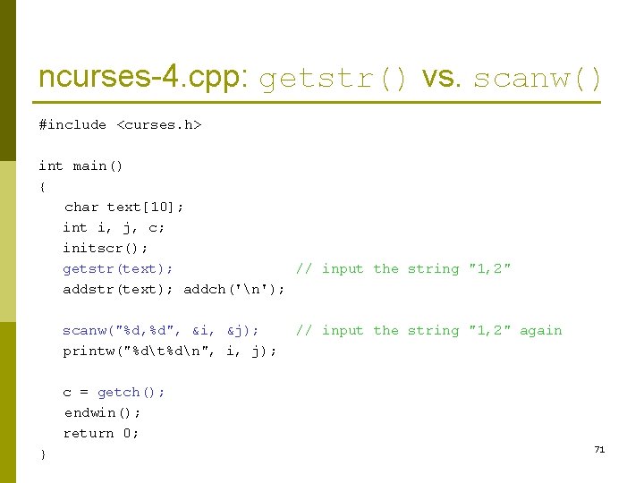 ncurses-4. cpp: getstr() vs. scanw() #include <curses. h> int main() { char text[10]; int