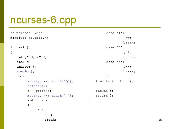 ncurses-6. cpp // ncurses-6. cpp #include <curses. h> int main() { int y=10, x=10; ncurses-6. cpp // ncurses-6. cpp #include <curses. h> int main() { int y=10, x=10;