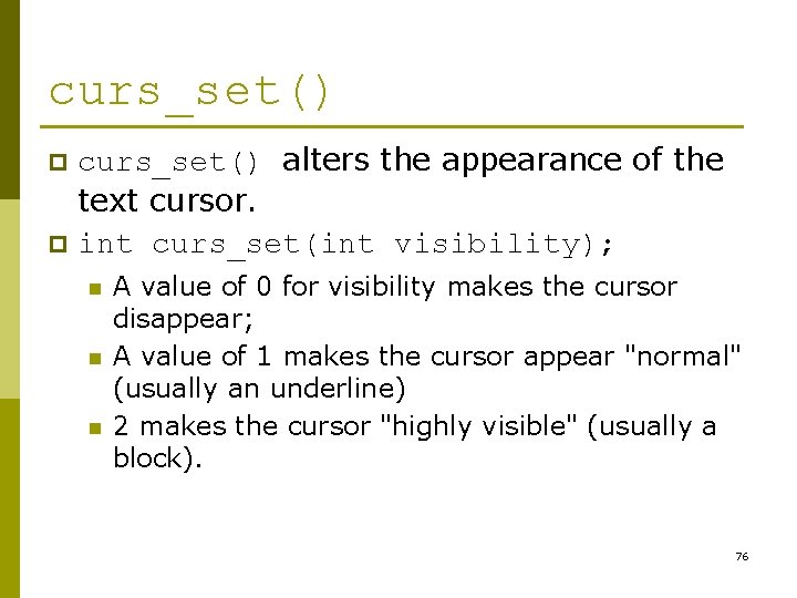 curs_set() alters the appearance of the text cursor. p int curs_set(int visibility); p n curs_set() alters the appearance of the text cursor. p int curs_set(int visibility); p n