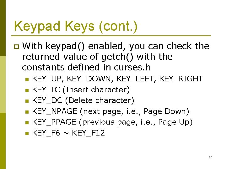 Keypad Keys (cont. ) p With keypad() enabled, you can check the returned value Keypad Keys (cont. ) p With keypad() enabled, you can check the returned value