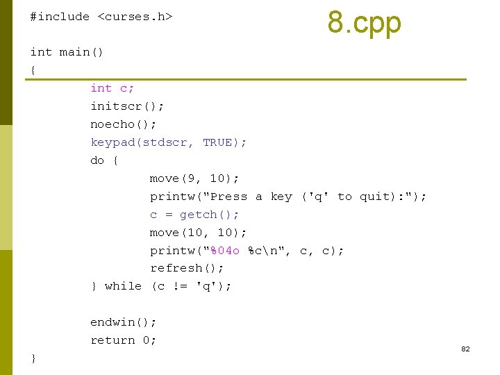 #include <curses. h> 8. cpp int main() { int c; initscr(); noecho(); keypad(stdscr, TRUE); #include <curses. h> 8. cpp int main() { int c; initscr(); noecho(); keypad(stdscr, TRUE);