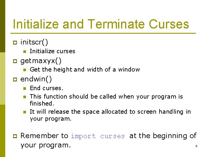 Initialize and Terminate Curses p initscr() n p getmaxyx() n p Get the height Initialize and Terminate Curses p initscr() n p getmaxyx() n p Get the height