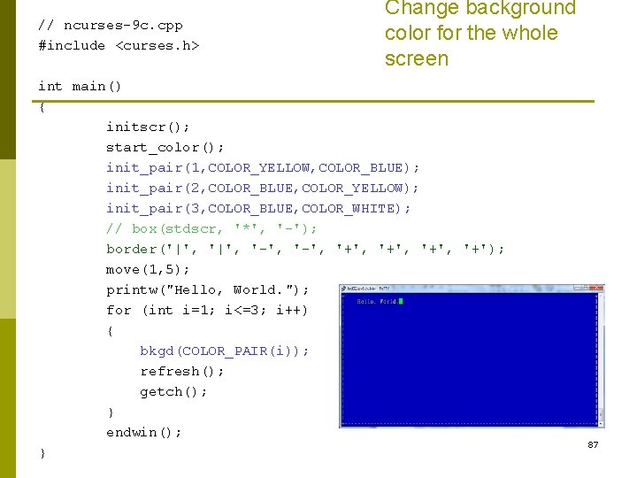// ncurses-9 c. cpp #include <curses. h> Change background color for the whole screen // ncurses-9 c. cpp #include <curses. h> Change background color for the whole screen