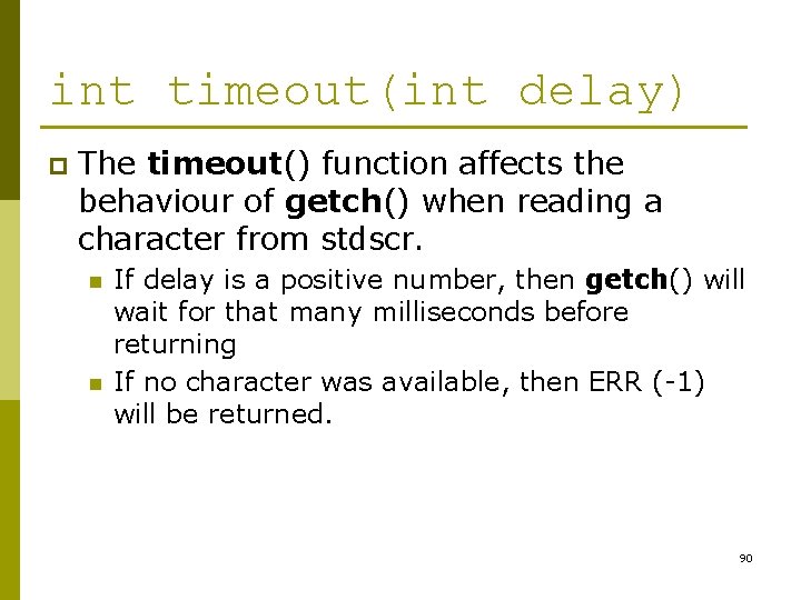 int timeout(int delay) p The timeout() function affects the behaviour of getch() when reading int timeout(int delay) p The timeout() function affects the behaviour of getch() when reading
