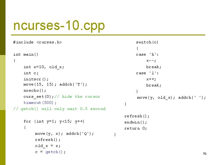 ncurses-10. cpp #include <curses. h> switch(c) { case 'h': x--; break; case 'l': x++; ncurses-10. cpp #include <curses. h> switch(c) { case 'h': x--; break; case 'l': x++;