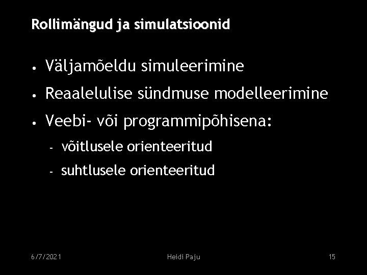 Rollimängud ja simulatsioonid • Väljamõeldu simuleerimine • Reaalelulise sündmuse modelleerimine • Veebi- või programmipõhisena: