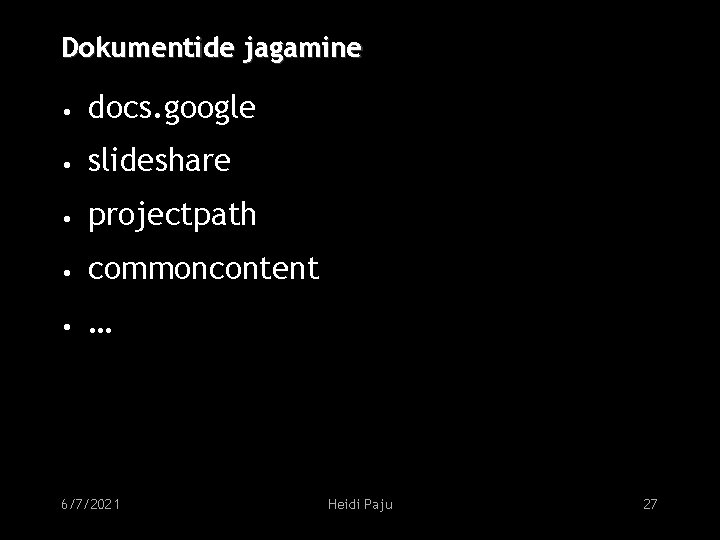 Dokumentide jagamine • docs. google • slideshare • projectpath • commoncontent • … 6/7/2021