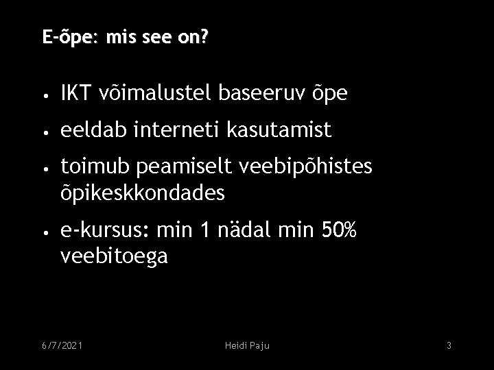 E-õpe: mis see on? • IKT võimalustel baseeruv õpe • eeldab interneti kasutamist •