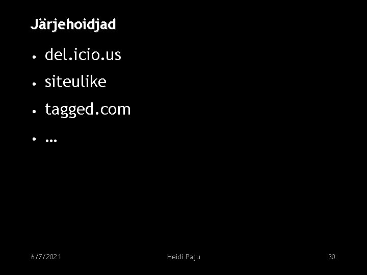 Järjehoidjad • del. icio. us • siteulike • tagged. com • … 6/7/2021 Heidi