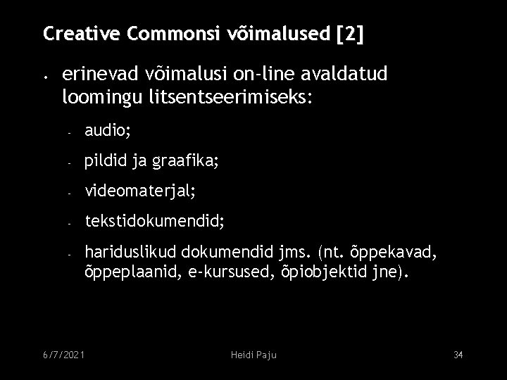 Creative Commonsi võimalused [2] • erinevad võimalusi on-line avaldatud loomingu litsentseerimiseks: – audio; –