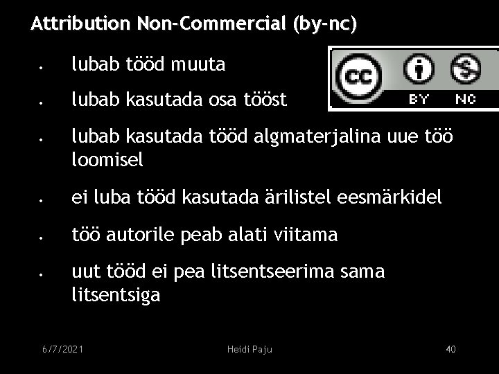 Attribution Non-Commercial (by-nc) • lubab tööd muuta • lubab kasutada osa tööst • lubab