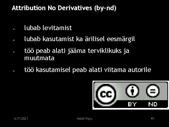 Attribution No Derivatives (by-nd) • lubab levitamist • lubab kasutamist ka ärilisel eesmärgil •