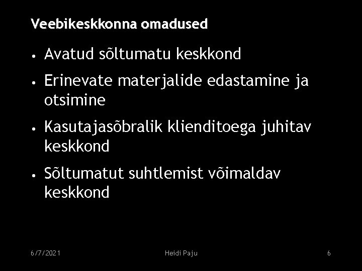 Veebikeskkonna omadused • Avatud sõltumatu keskkond • Erinevate materjalide edastamine ja otsimine • Kasutajasõbralik