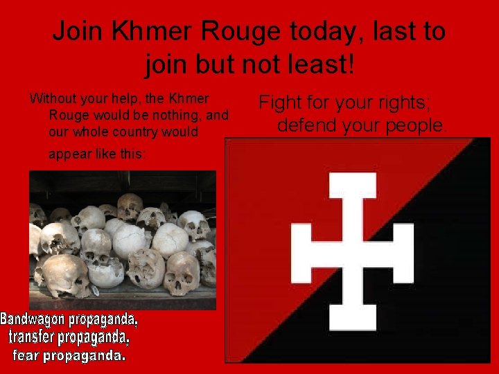 Join Khmer Rouge today, last to join but not least! Without your help, the