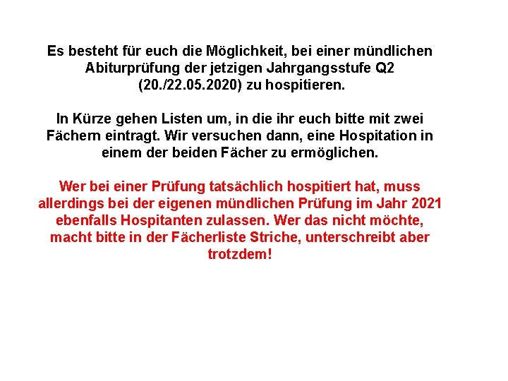 Es besteht für euch die Möglichkeit, bei einer mündlichen Abiturprüfung der jetzigen Jahrgangsstufe Q Es besteht für euch die Möglichkeit, bei einer mündlichen Abiturprüfung der jetzigen Jahrgangsstufe Q