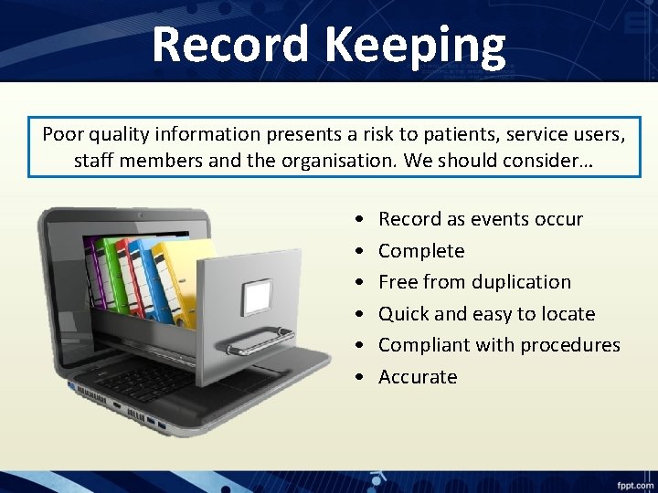 Record Keeping Poor quality information presents a risk to patients, service users, staff members