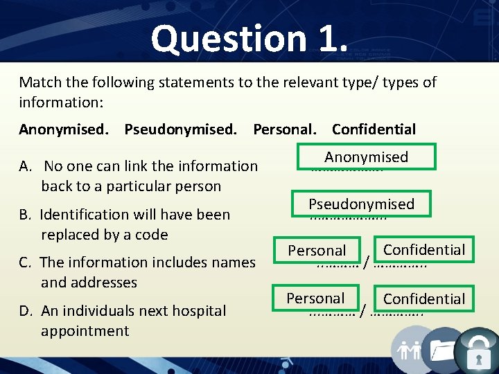 Question 1. Match the following statements to the relevant type/ types of information: Anonymised.