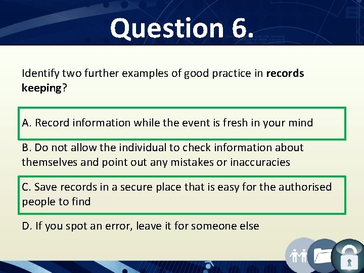 Question 6. Identify two further examples of good practice in records keeping? A. Record