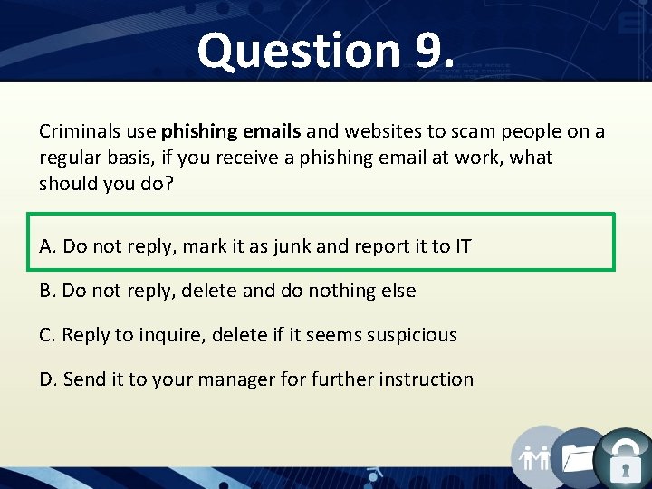 Question 9. Criminals use phishing emails and websites to scam people on a regular