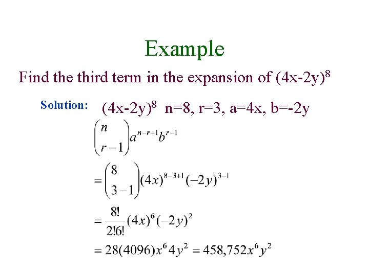 Example Find the third term in the expansion of (4 x-2 y)8 Solution: (4