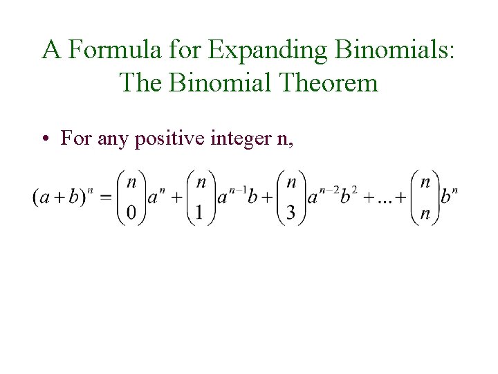A Formula for Expanding Binomials: The Binomial Theorem • For any positive integer n,