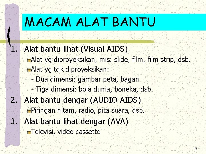 MACAM ALAT BANTU 1. Alat bantu lihat (Visual AIDS) Alat yg diproyeksikan, mis: slide,