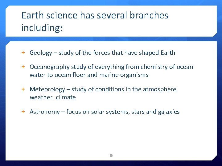 Earth science has several branches including: + Geology – study of the forces that