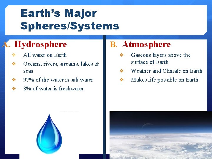 Earth’s Major Spheres/Systems A. Hydrosphere ❖ All water on Earth ❖ Oceans, rivers, streams,