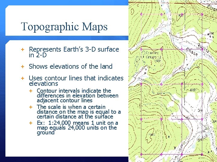 Topographic Maps + Represents Earth’s 3 -D surface in 2 -D + Shows elevations