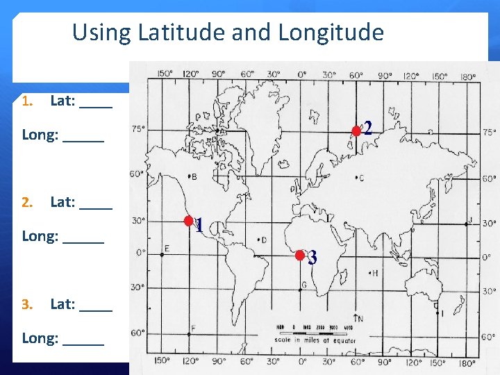 Using Latitude and Longitude 1. Lat: ____ Long: _____ 2. Lat: ____ Long: _____