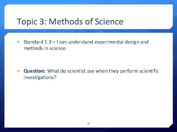 Topic 3: Methods of Science + Standard 1. 3 – I can understand experimental