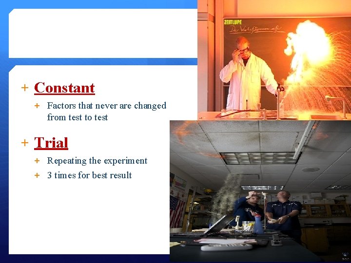 + Constant + Factors that never are changed from test to test + Trial