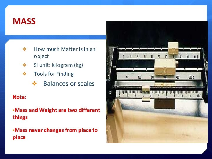 MASS ❖ ❖ ❖ How much Matter is in an object SI unit: kilogram